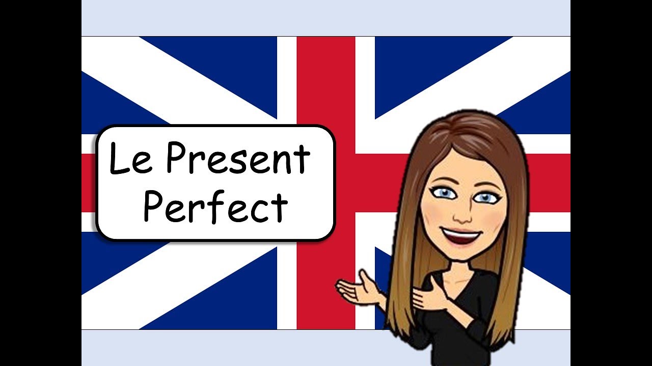Le Present Perfect : explications
