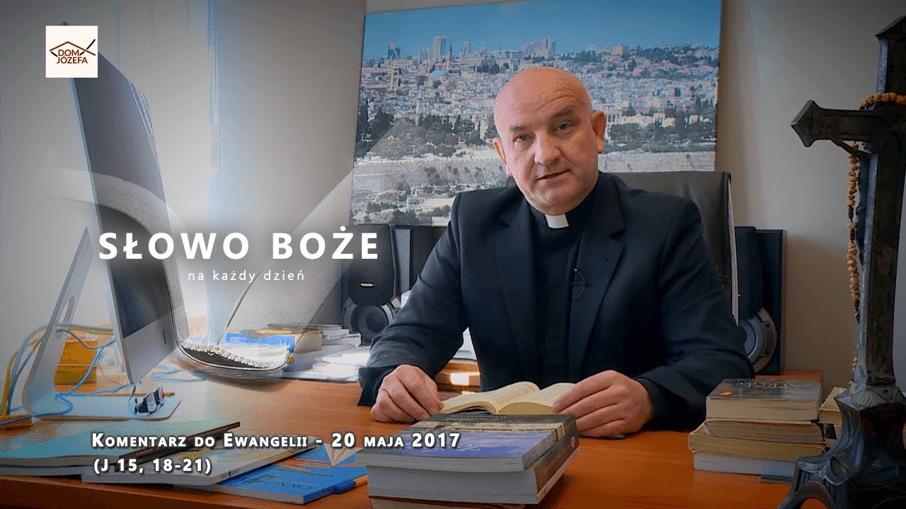 Komentarz do Ewangelii - 20 maja 2017 (J 15, 18-21)