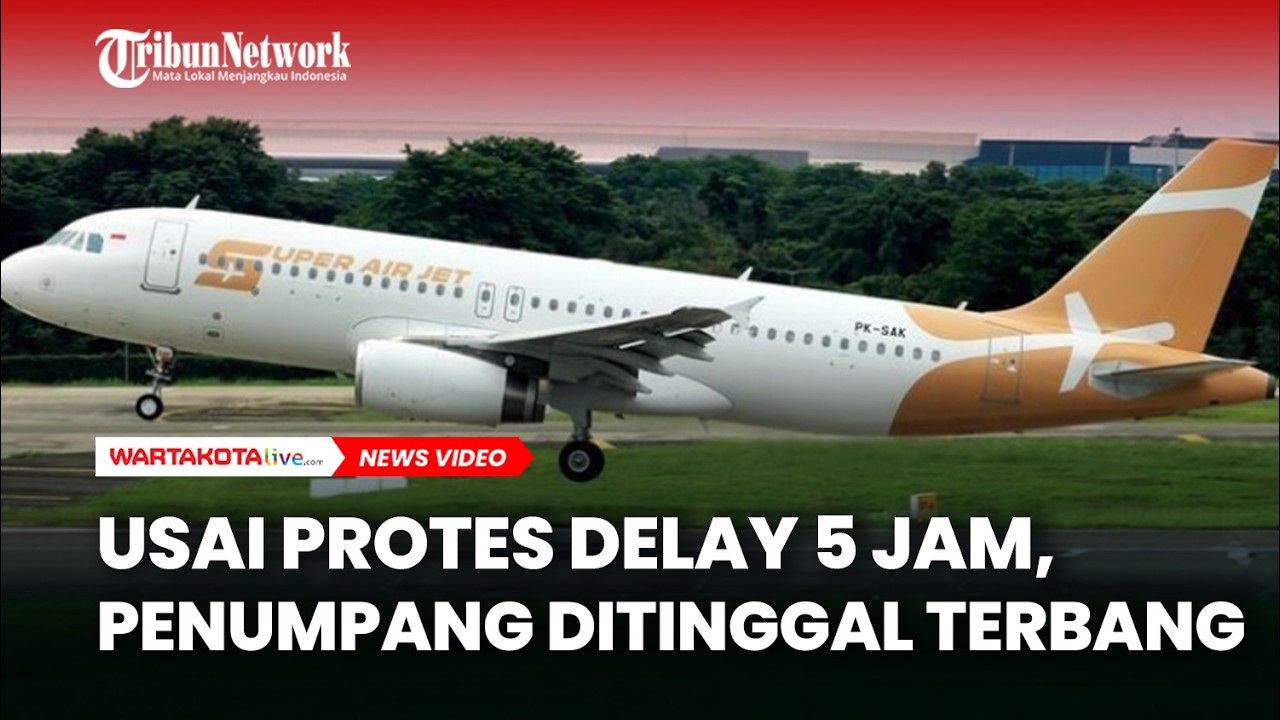 Penumpang Ditinggal Terbang, Usai Protes Super Air Jet Delay 5 Jam