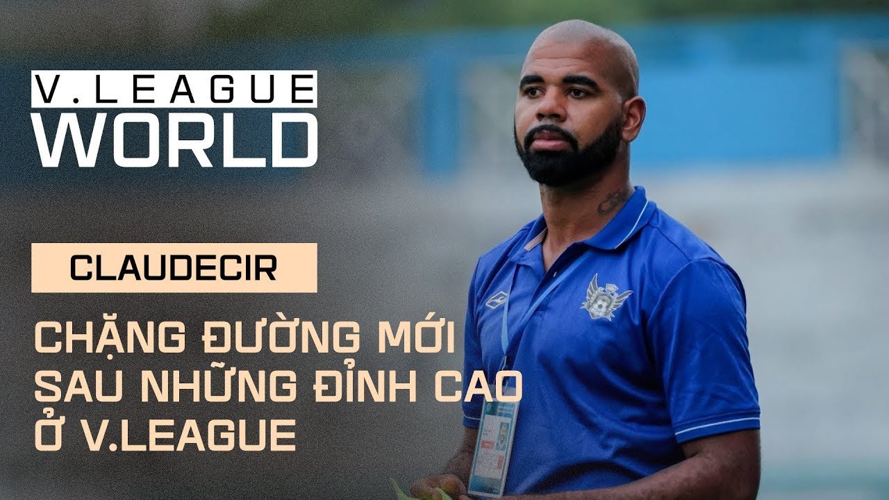 Claudicir - Nhà vô địch V.League đi đá phủi và chương mới tại Việt Nam - V.League World