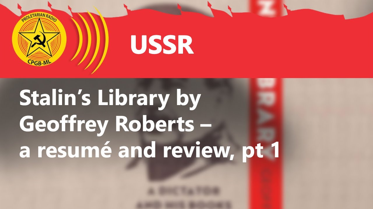 Stalin&rsquo;s Library by Geoffrey Roberts &ndash; a resum&eacute; and review, pt 1