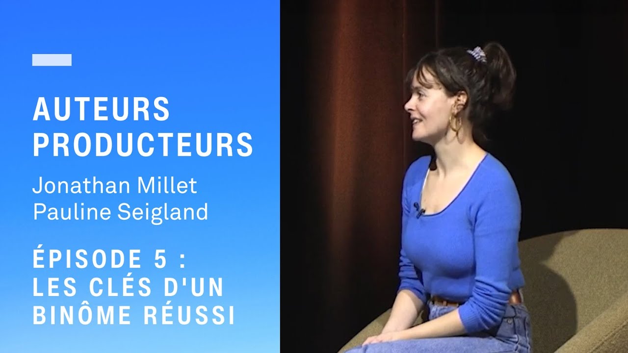 Auteurs et producteurs | Jonathan Millet et Pauline Seigland - Épisode 5 : clés d'un binôme réussi