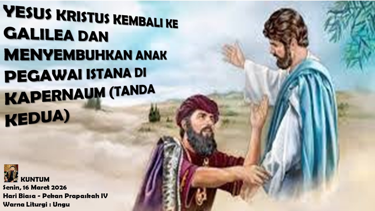 Yesus Kristus Kembali Ke Galilea & Menyembuhkan Anak Pegawai Istana Di Kapernaum (Yohanes 4 : 43-54)