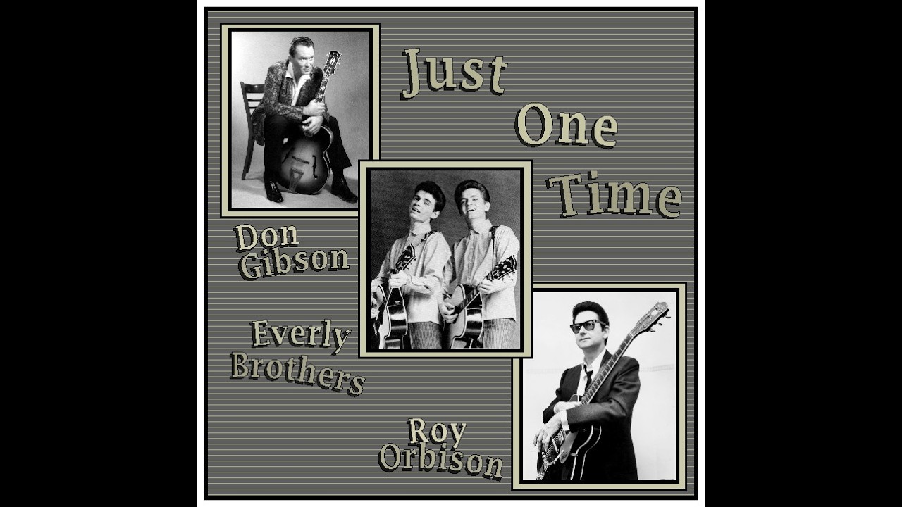 Just One Time... 3 versions... Gibson, Everly's, Orbison