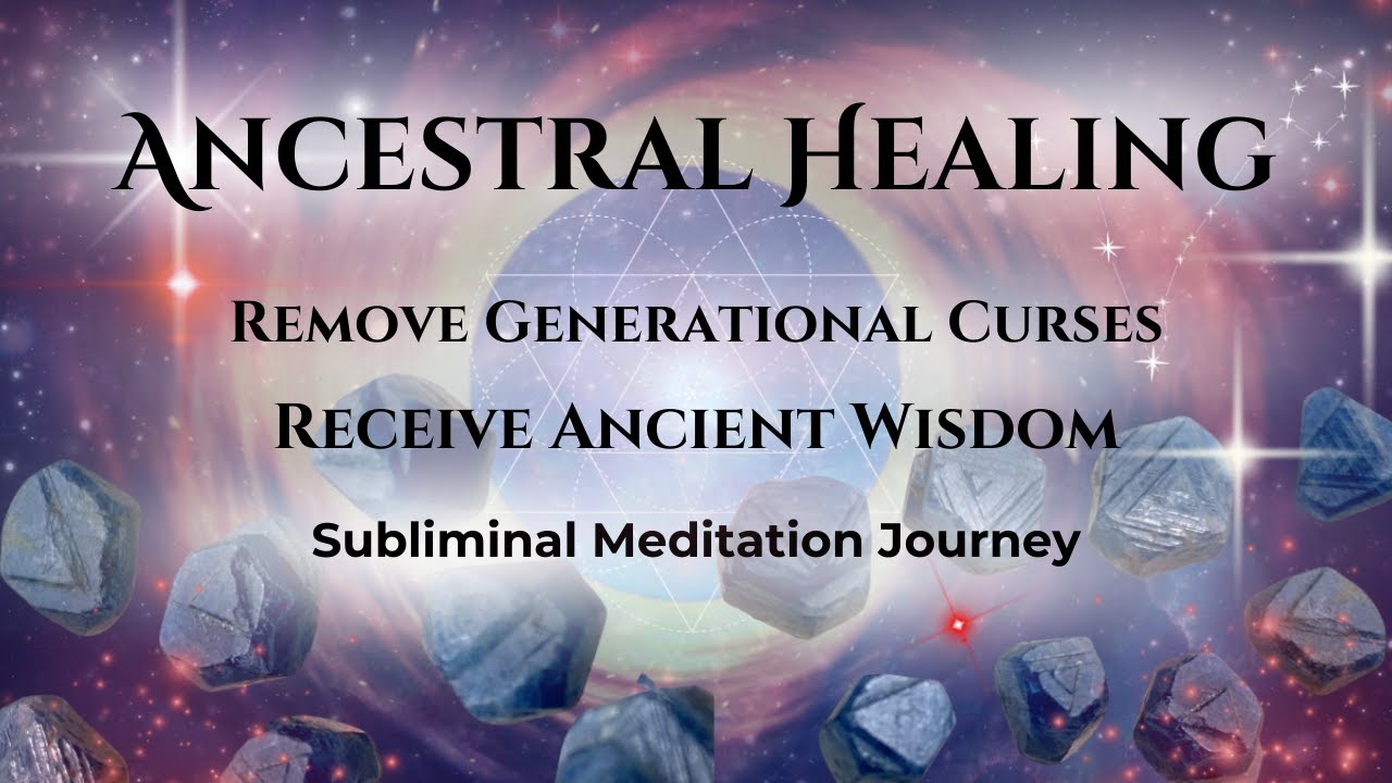 Ancestral Healing ✧ Remove Generational Curses ✧ Ancient Wisdom ✧ Subliminal Journey