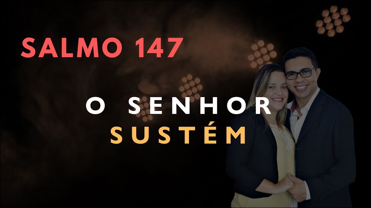 Salmo 147 Estudo: O SENHOR SUSTÉM (Bíblia Explicada)