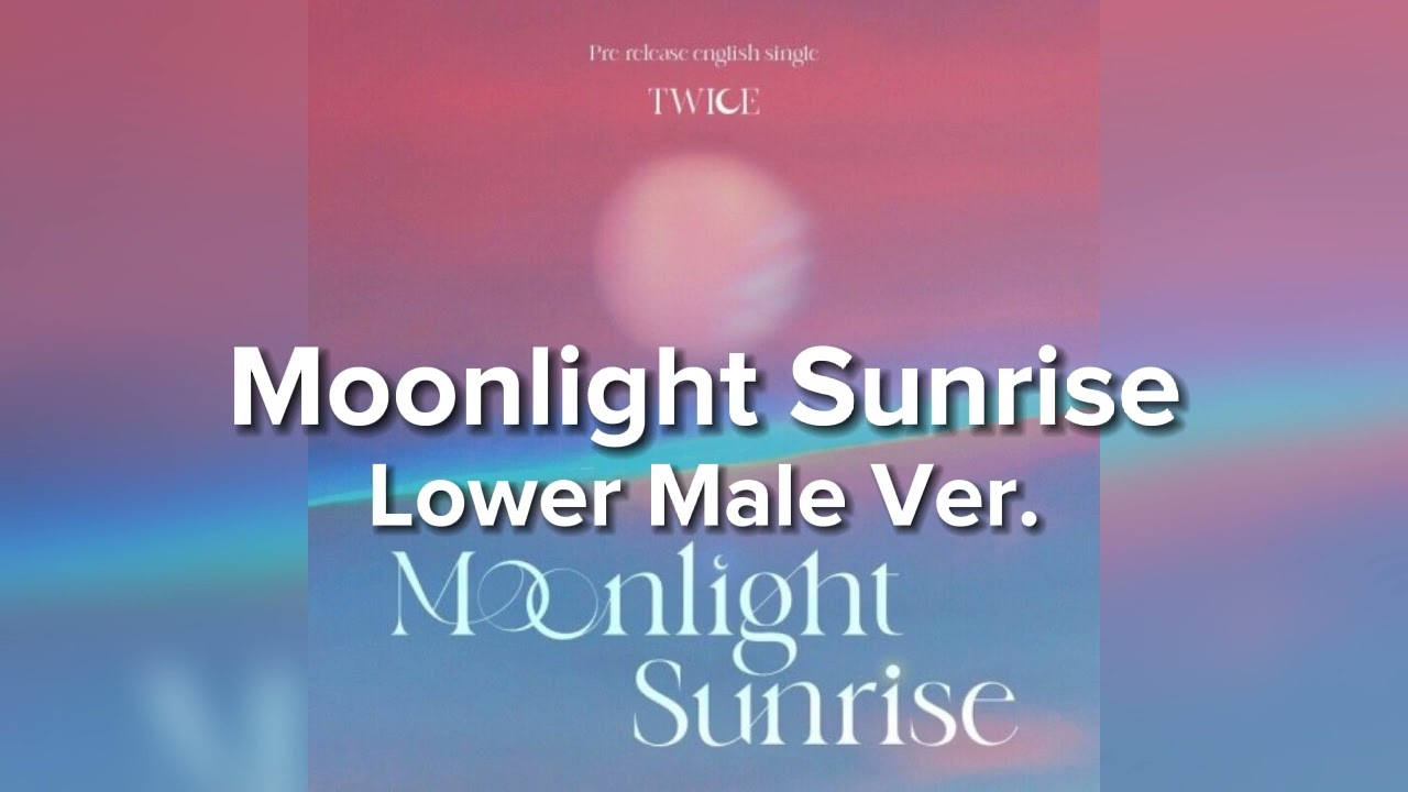 TWICE - Moonlight Sunrise (Lower Male Version)