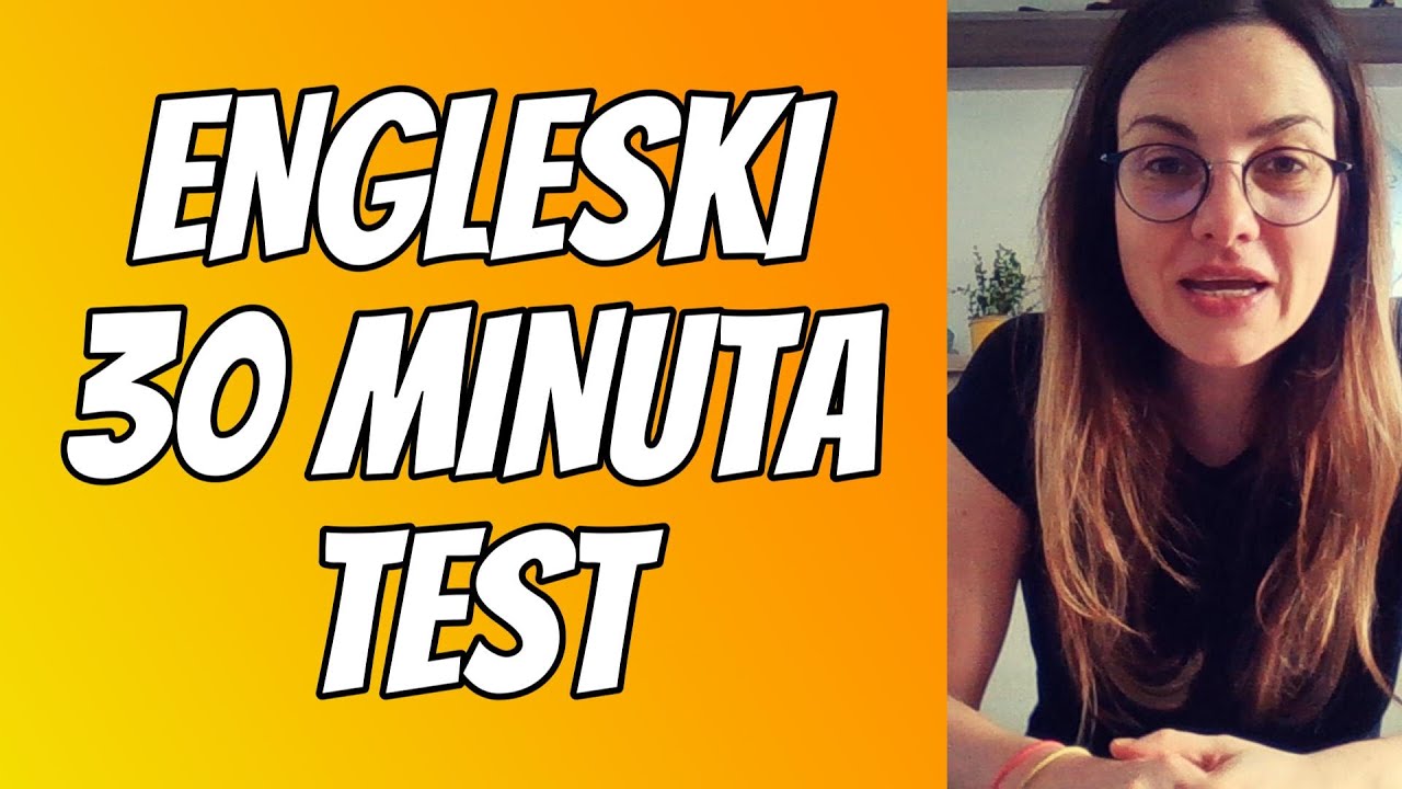 ENGLESKI - 30 MINUTA TESTA  - DA OBNOVITE ILI DA NAUČITE. KOLIKO MOŽETE DA KAŽETE NA ENGLESKOM