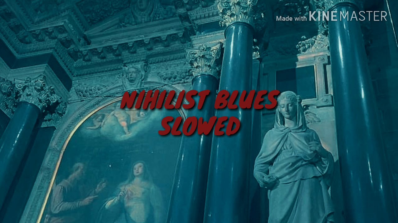 Nihilist blues/Slowed