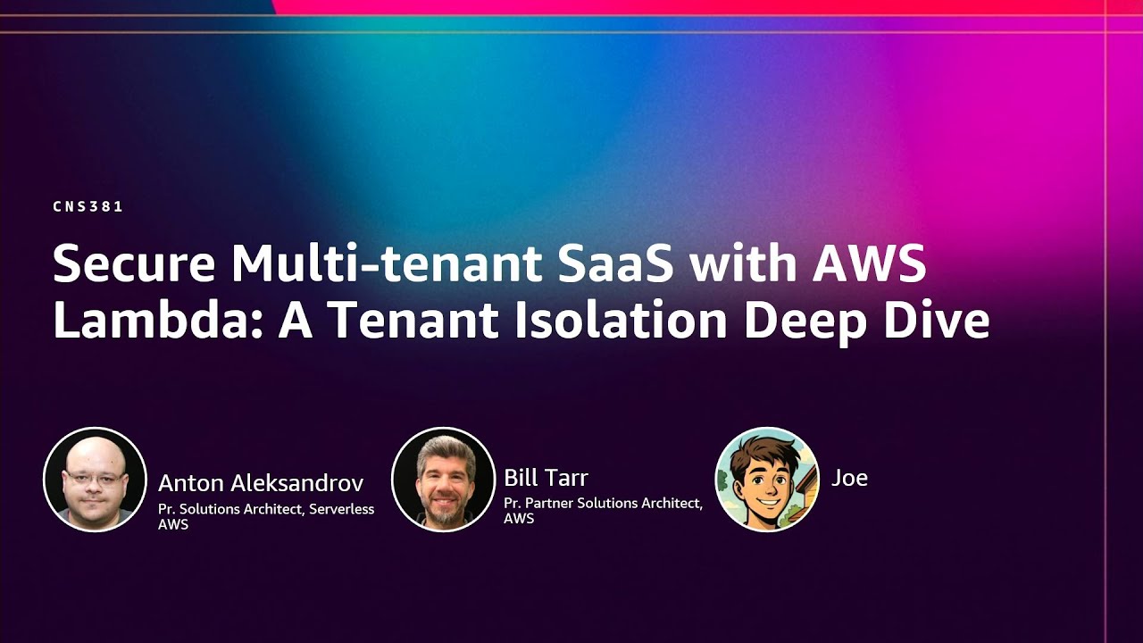 AWS re:Invent 2025 - Secure Multi-tenant SaaS with AWS Lambda: A Tenant Isolation Deep Dive (CNS381)
