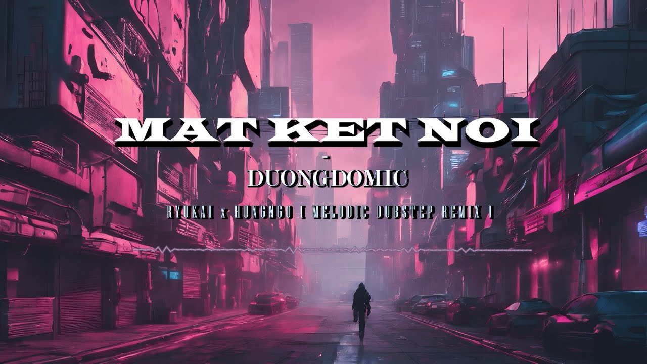 Dương Domic - Mất Kết Nối [ RyUkai x HUNGNGO MELODIC DUBSTEP BOOTLEG ]