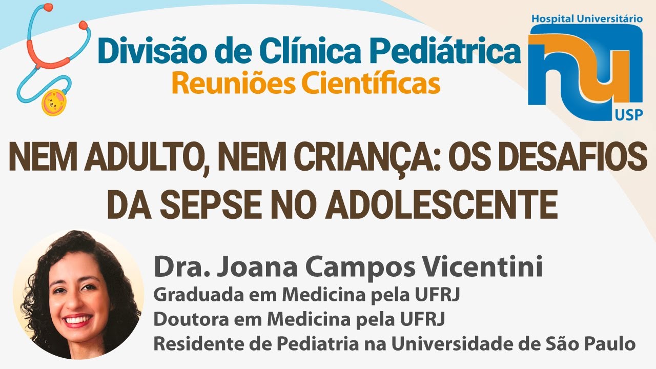 “NEM ADULTO, NEM CRIANÇA: OS DESAFIOS DA SEPSE NO ADOLESCENTE.” - Dra. Joana Campos Vicentini