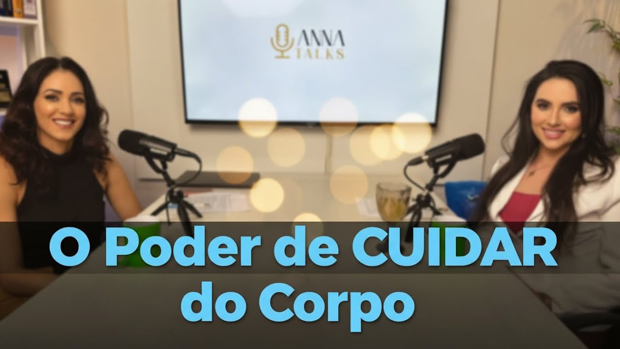 Nutrição e Naturopatia: O Poder de Cuidar do Corpo - Anna Talks Com Dra Karen Moraes