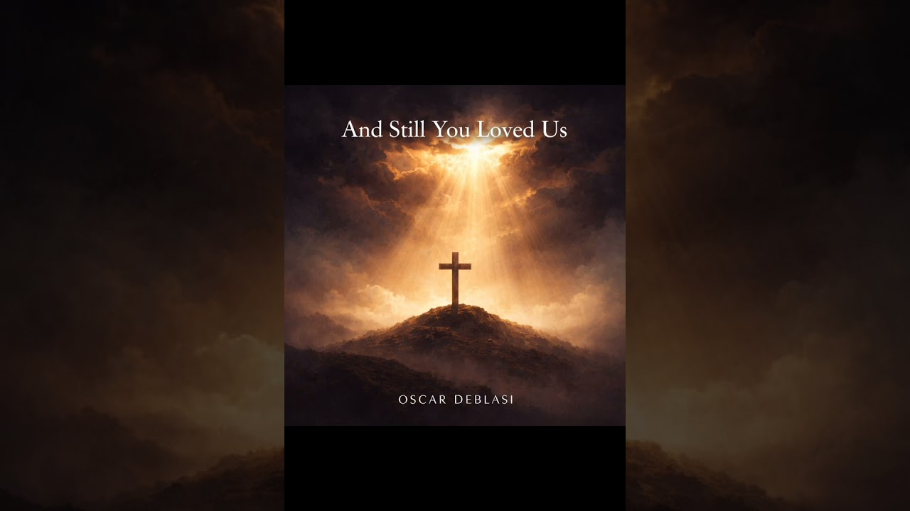 And Still You Loved Us | Powerful Christian Worship Song | Worship Anthem             Oscar Deblasi