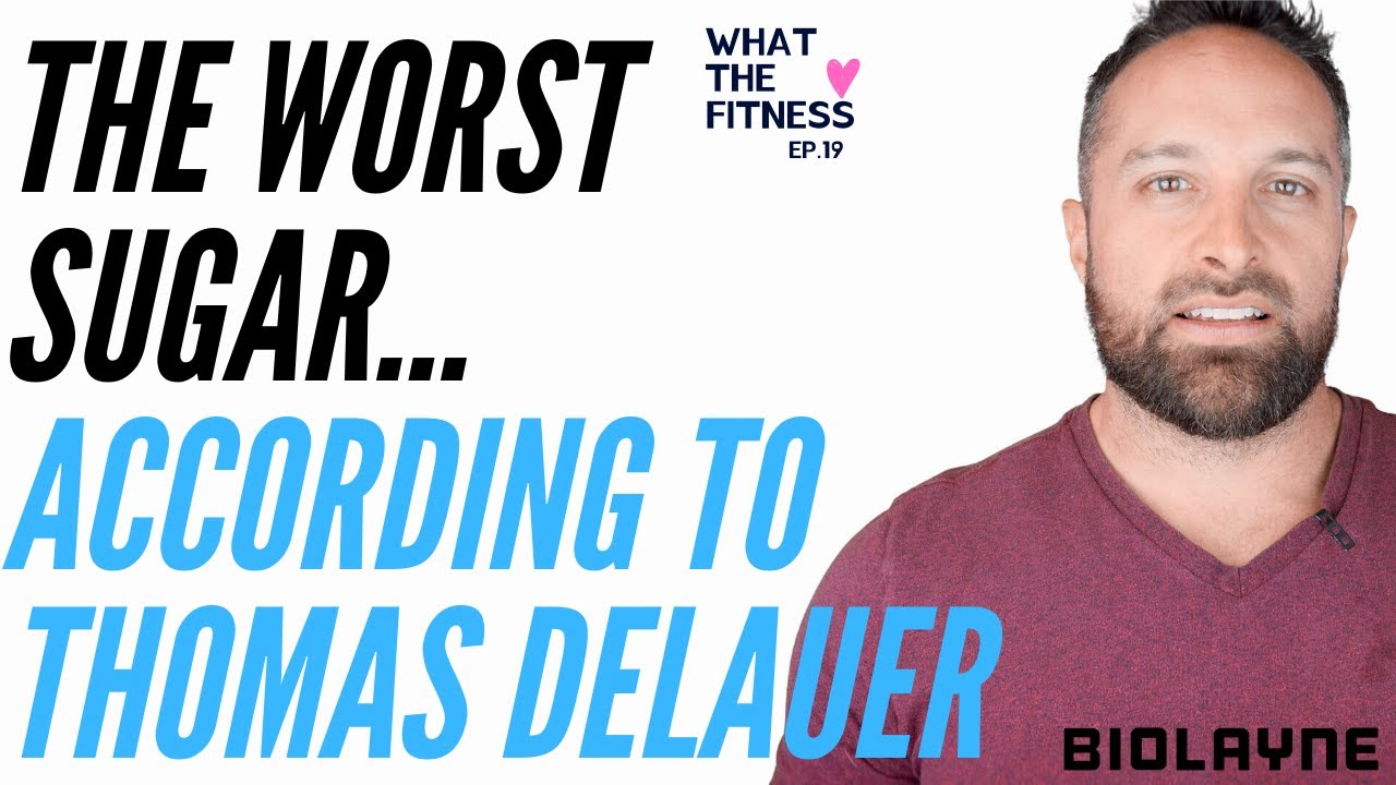 The Worst Sugar according to Thomas DeLauer -What The Fitness EP 19