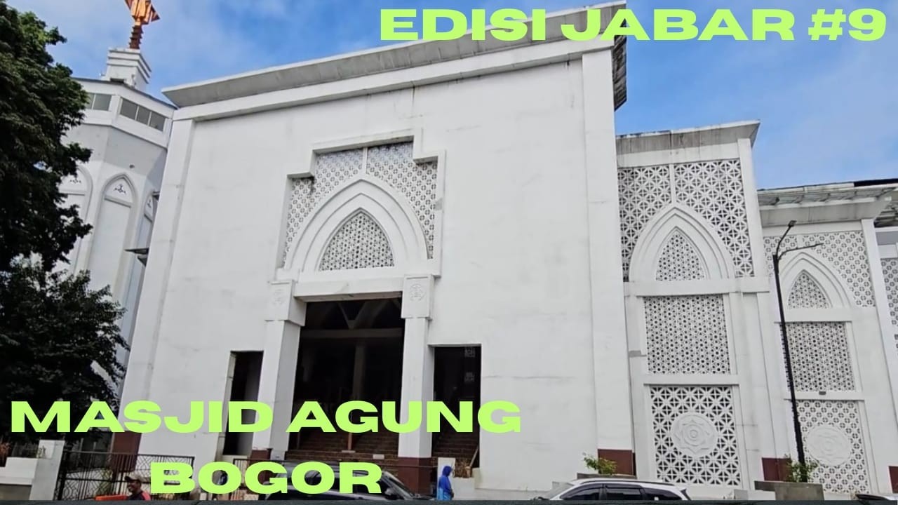 EDISI JABAR KE #9 PERJALANAN KE MASJID AGUNG BOGOR DI JAWA BARAT