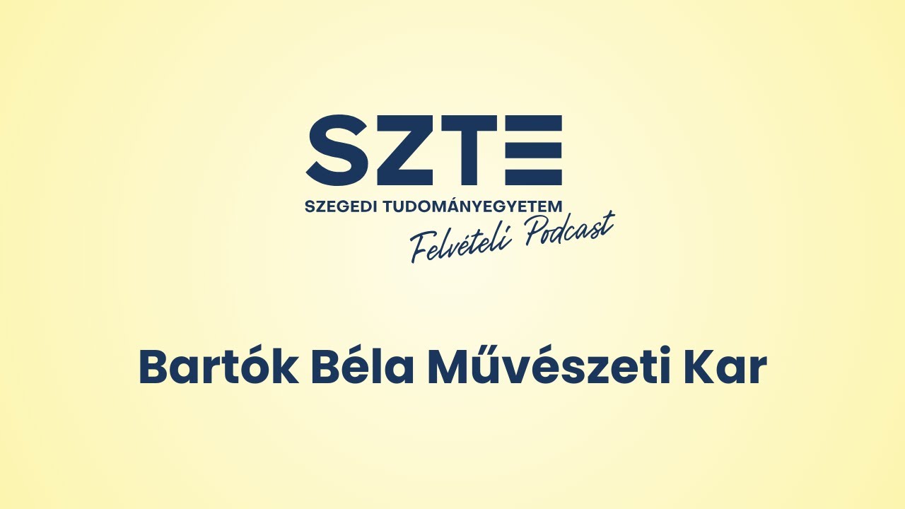 SZTE Felvételi Podcast - Ismerd meg a Bartók Béla Művészeti Kart!