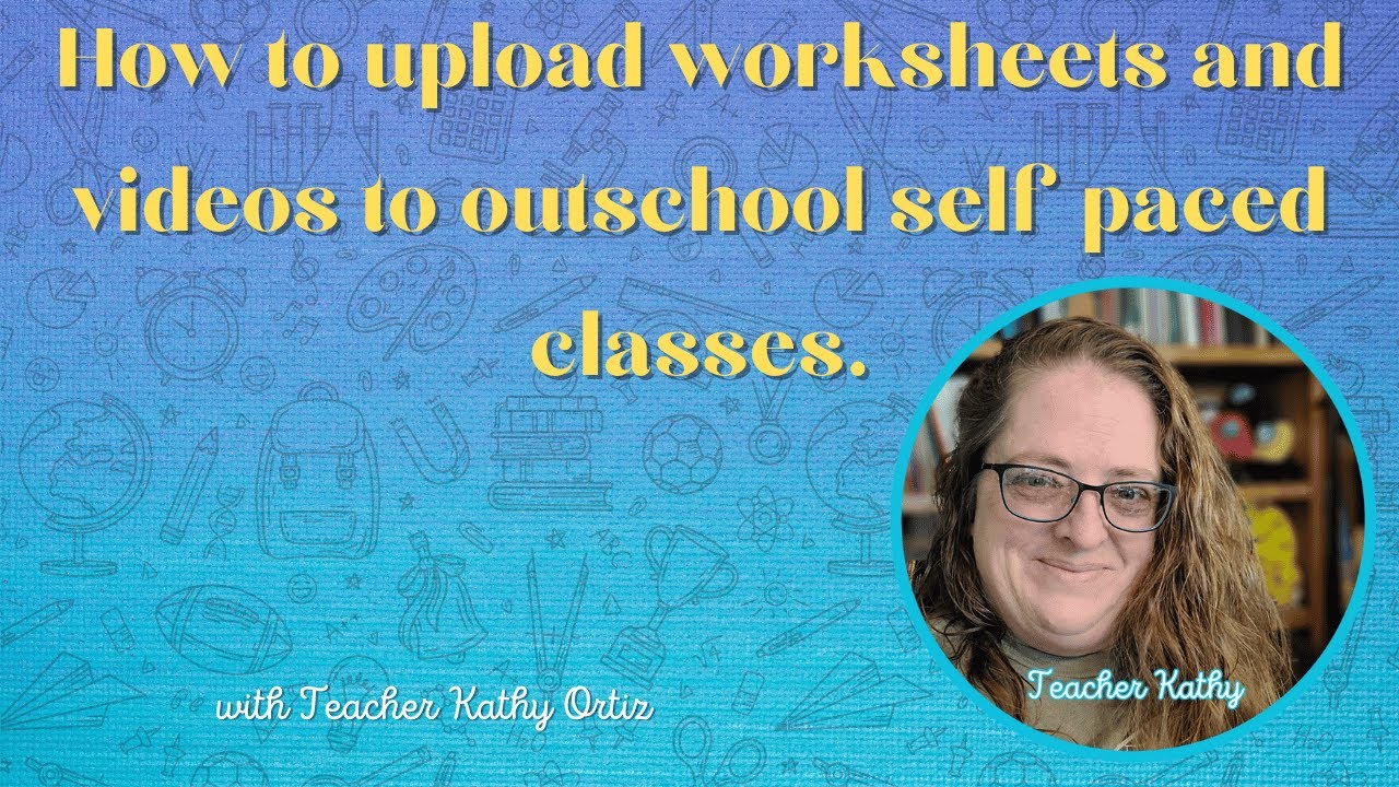 How to upload videos and worksheets to Outschool's Self Paced Classes!