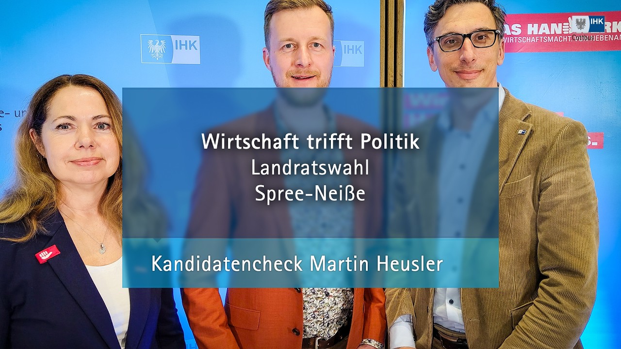 Wirtschaft trifft Politik - Landratswahl Spree-Nei&szlig;e: Kandidatencheck Martin Heusler