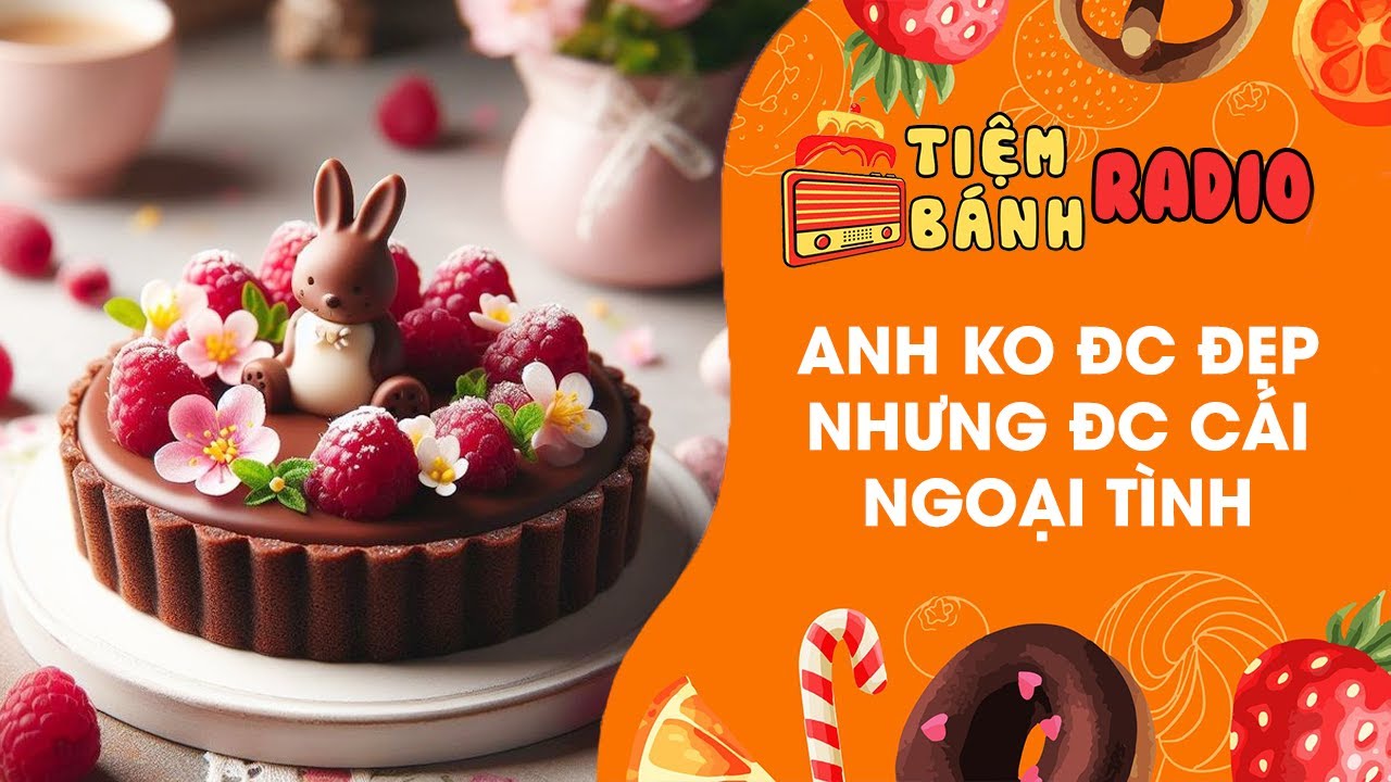 Tâm sự số 808 🌈 Anh không được đẹp nhưng được cái ngoại tình 🌈 Tiệm Bánh Radio