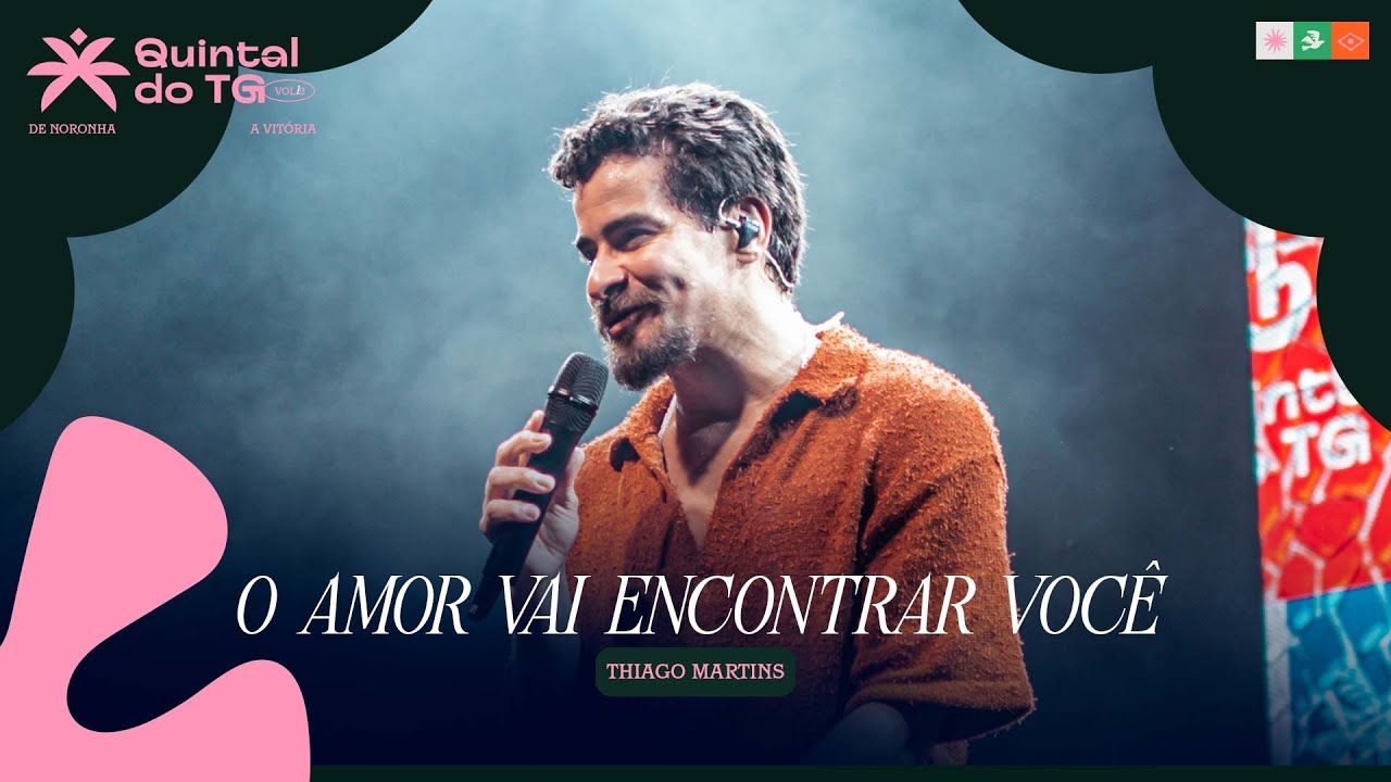 Thiago Martins - O Amor Vai Encontrar Você  (Quintal do TG de Noronha à Vitória)