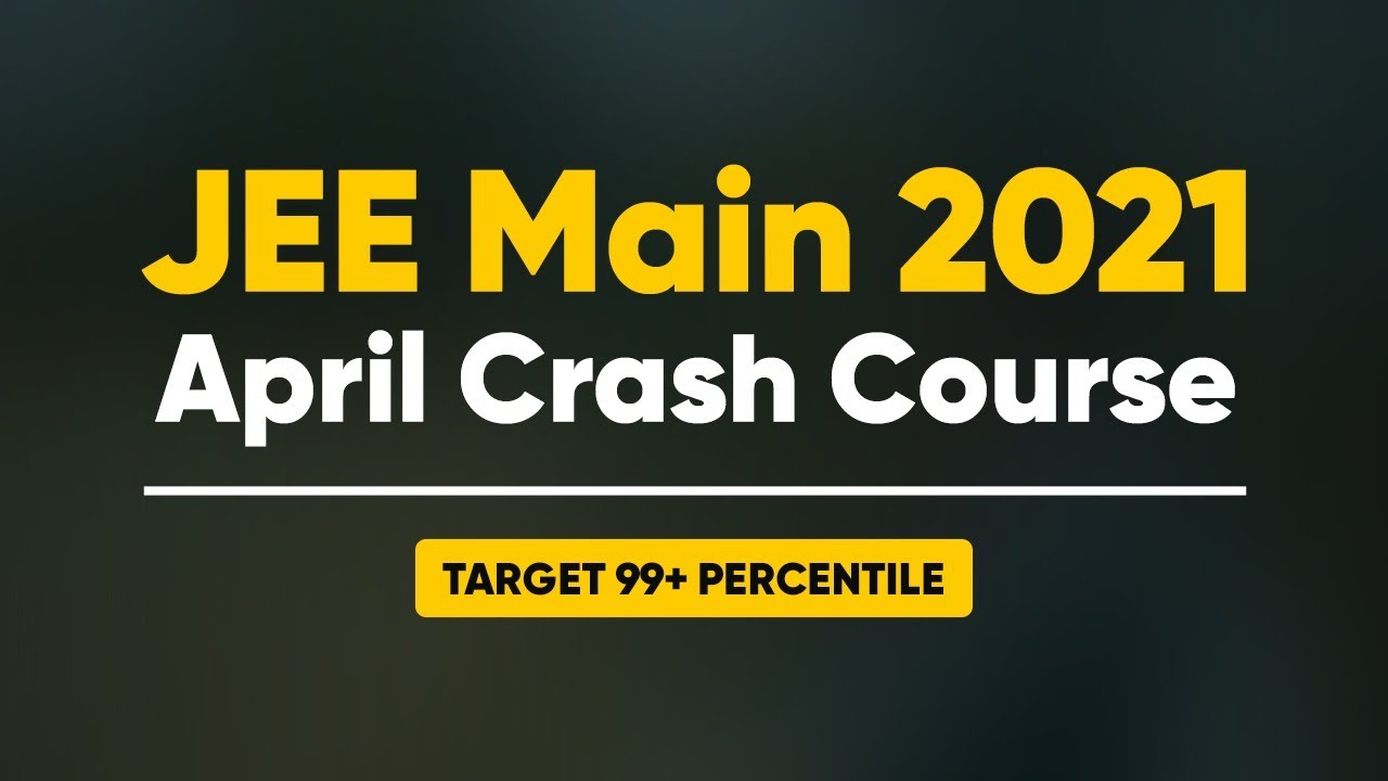 🚀 JEE Main 2021 | Crash Course April Batch | Your 99% Companion | MathonGo