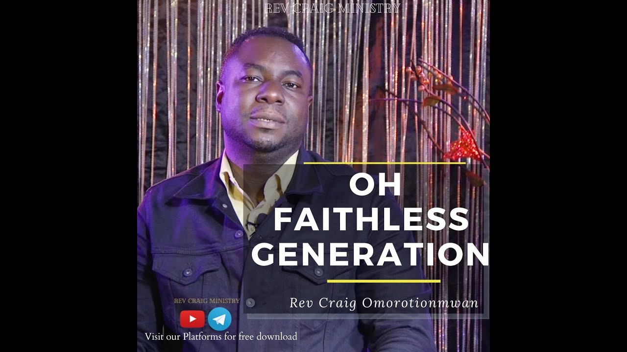 O Faithless Generation | Rev Craig Omorotionmwan