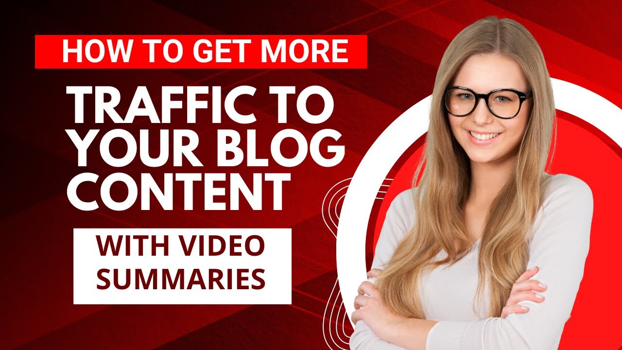 Get the Most Out of Your Blog Posts with a Video Summary