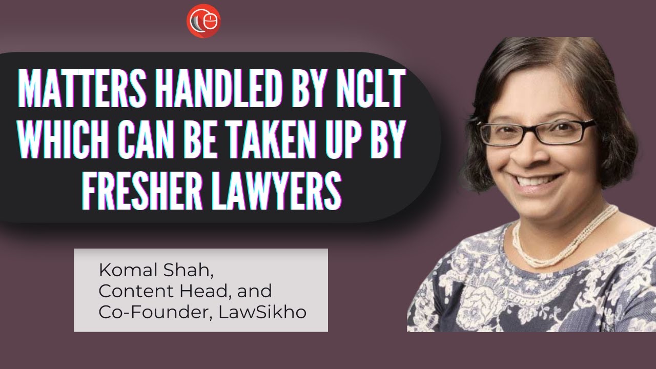 Matters handled by NCLT which can be taken up by fresher lawyers | Komal Shah | LawSikho
