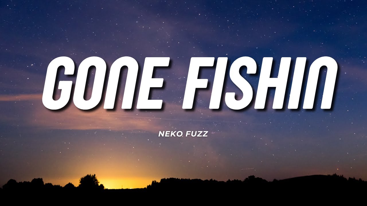 Neko Fuzz - Gone Fishin feat. Barbasauce (lyrics)