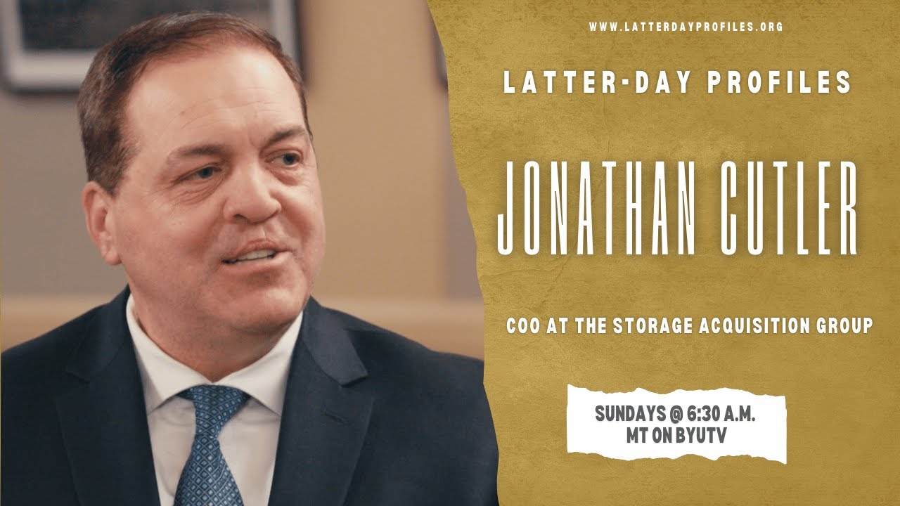 Latter-day Profiles Season 51| Episode 7| Jonathan Cutler|COO of The Storage Acquisition Group
