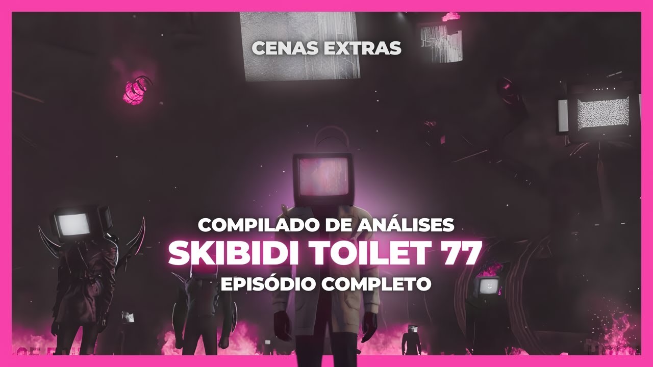 UM DOS MELHORES EPISÓDIOS!! - ANÁLISE E RESUMO DE SKIBIDI TOILET 77 (Análises e Cenas Extras!!)