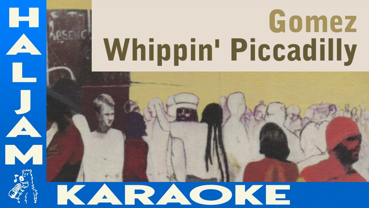 Gomez - Whippin' Piccadilly (karaoke)