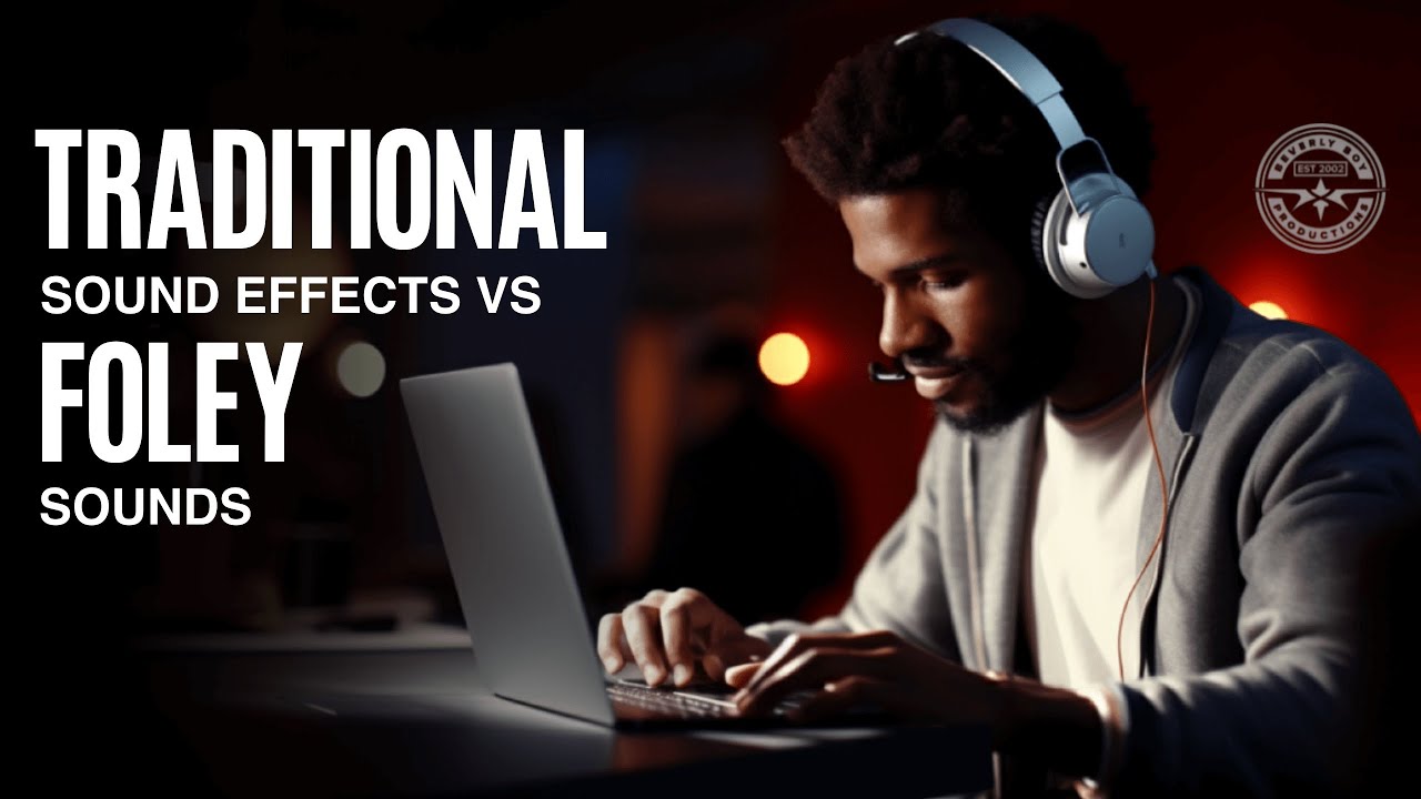 WHAT IS THE DIFFERENCE BETWEEN TRADITIONAL SOUND EFFECTS & FOLEY SOUNDS?