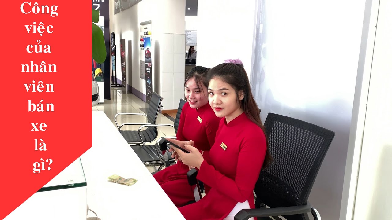 Công Việc Của Nhân Viên Bán Xe Là Gì | Bạn Thấy Bán Xe Ô Tô Dễ Không?