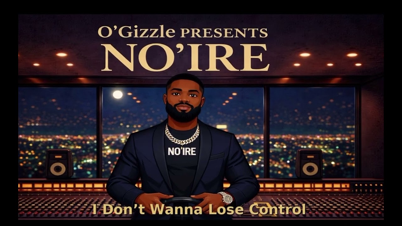 O’GiZzle presents : No’IRE   I dont wanna lose control  🔥🔥 