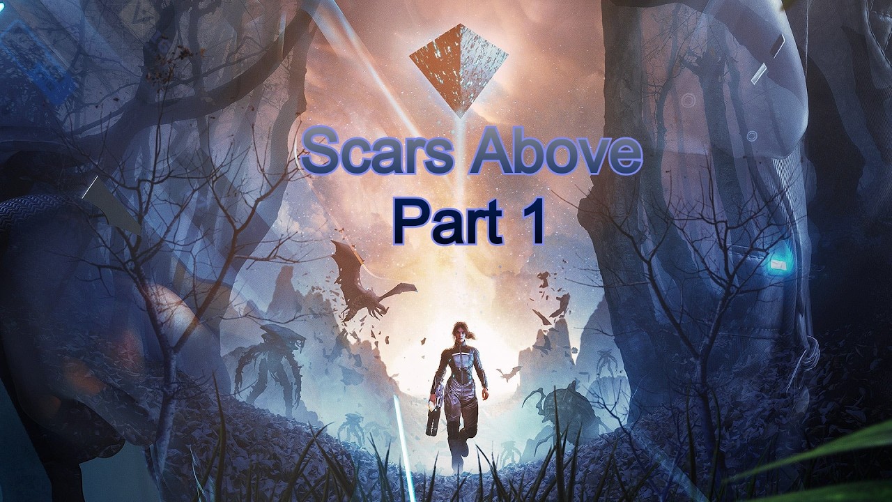 Scars Above Part 1