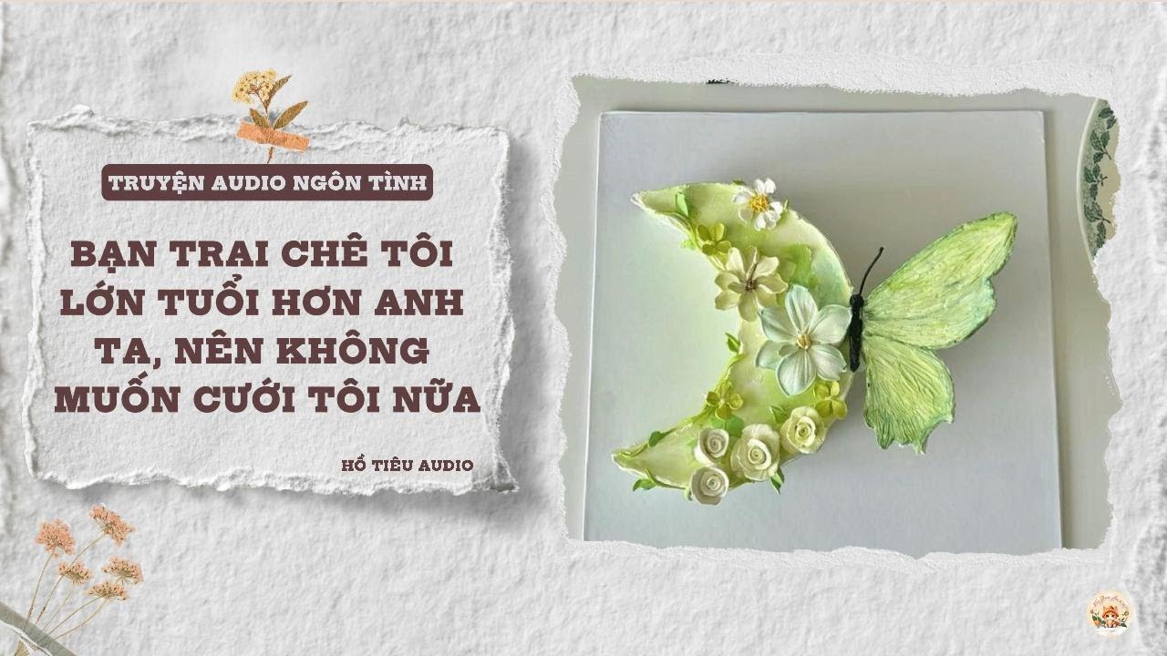 TRUYỆN AUDIO NGÔN TÌNH || BẠN TRAI CHÊ TÔI LỚN TUỔI HƠN ANH TA, NÊN KHÔNG MUỐN CƯỚI TÔI NỮA || FULL