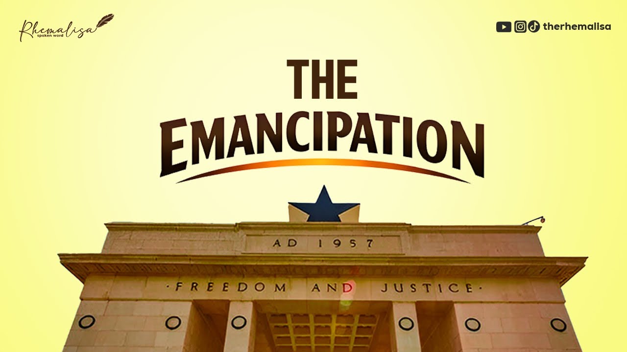 A SPOKEN WORD POETRY TO CELEBRATE GHANA’S INDEPENDENCE DAY - THE EMANCIPATION 