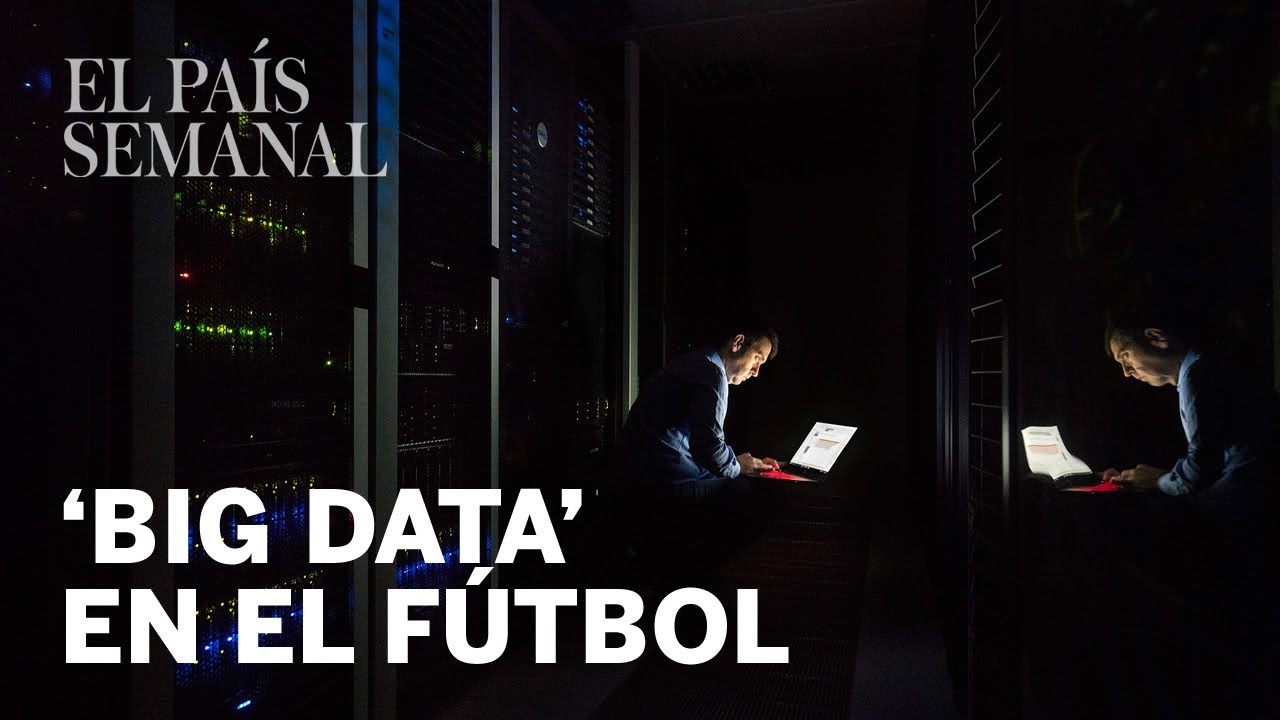 'Big data' en el fútbol | Visionarios | El País Semanal