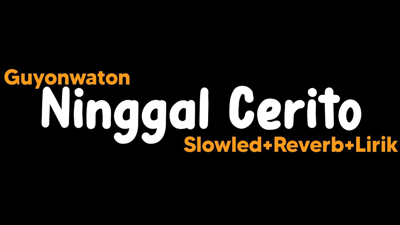 Ninggal Cerito-Guyonwaton(Slowled+Reverb+Lirik)