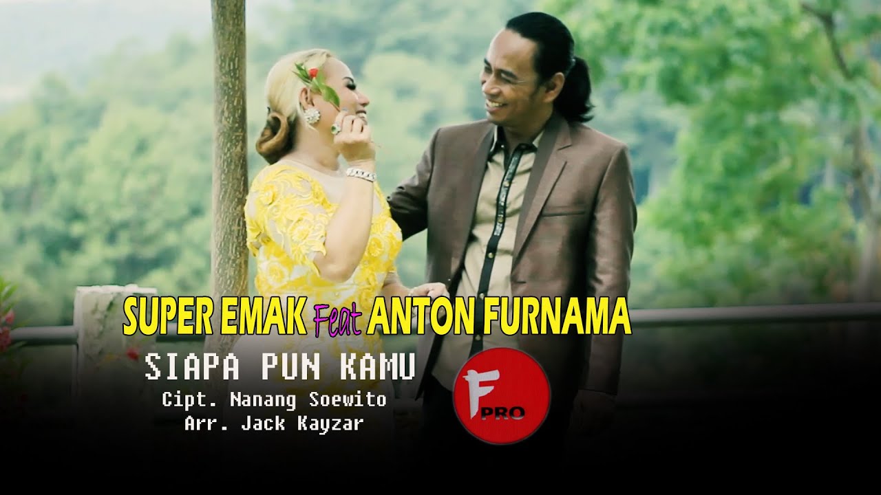 SIAPA PUN  KAMUIISUPER EMAK Feat ANTON FURNAMA(bangor)IICipt. Nanang Soewito