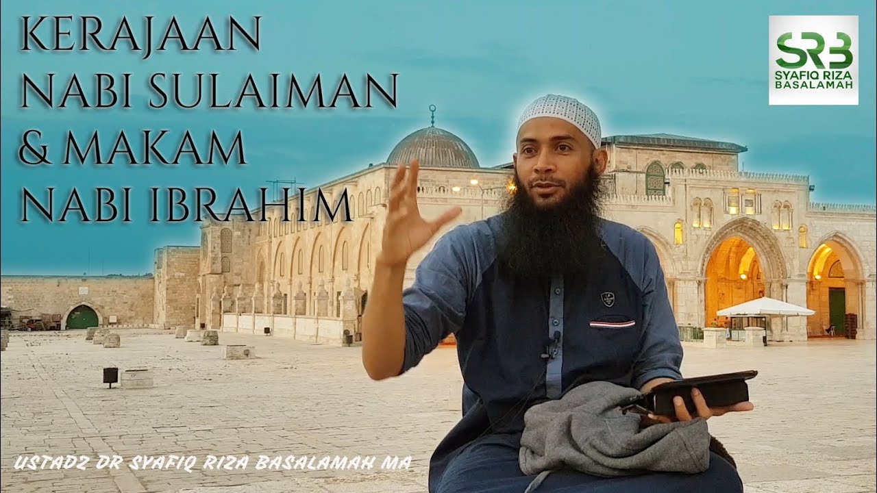Kerajaan Nabi Sulaiman & Makam Nabi Ibrahim - Ustadz Dr. Syafiq Riza Basalamah, M.A.