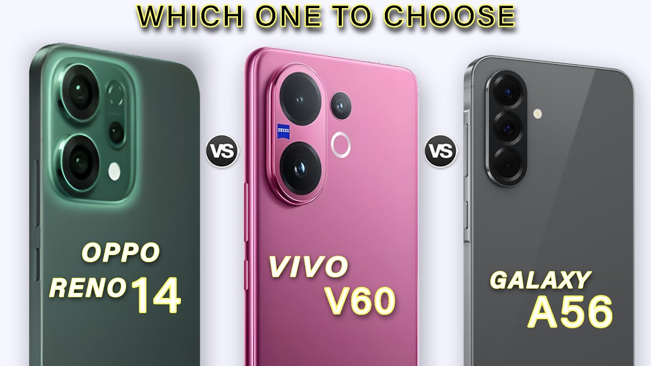vivo V60 Vs Oppo Reno 14 Vs Samsung A56 - Which one is Better?