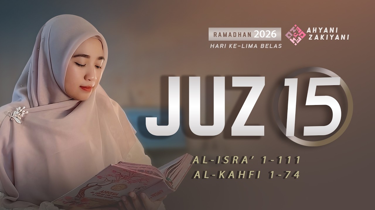 Juz 15 (جزء ١٥) Murottal Penenang Hati Surah Al-Isra' 1-111 & Al-Kahfi 1-74 Merdu - Ahyani Zakiyani