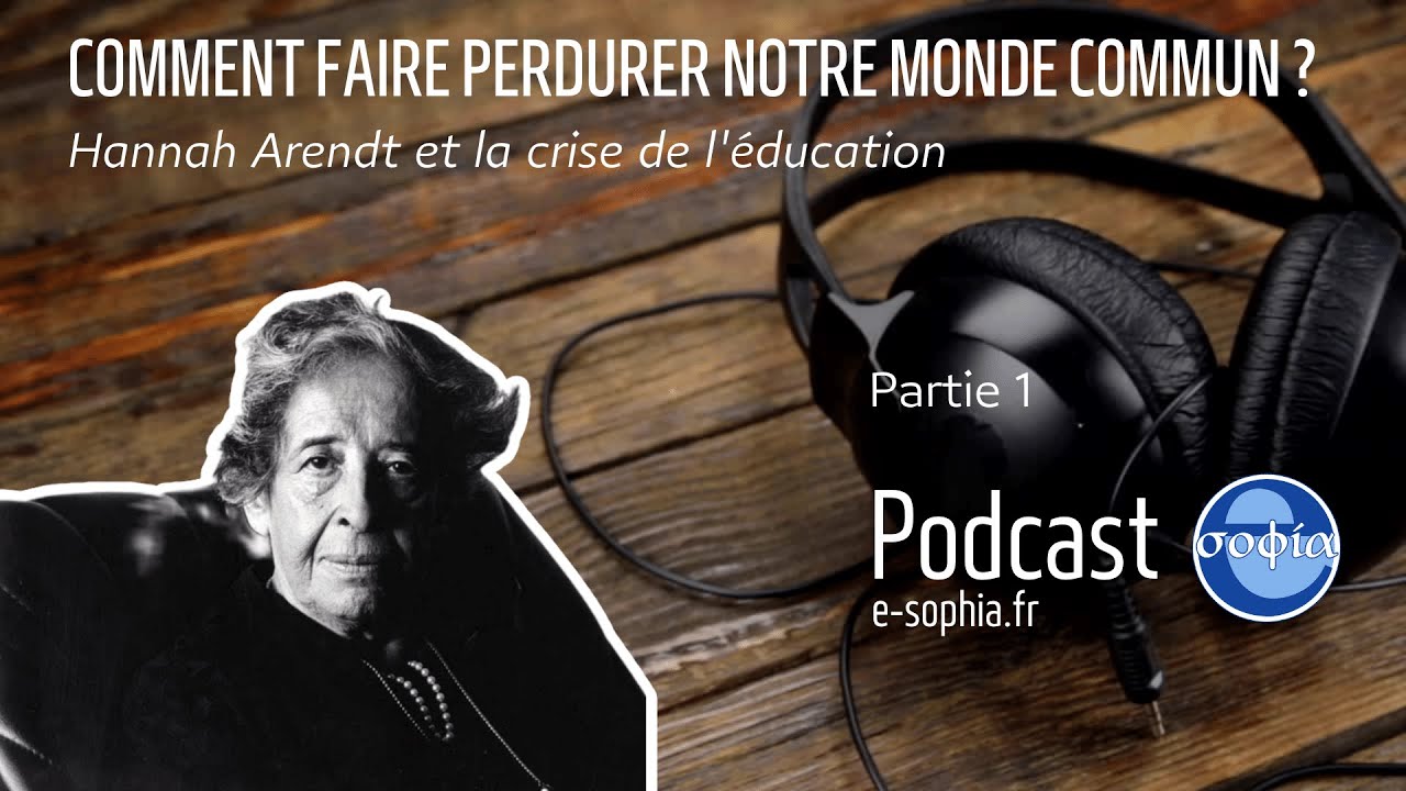 Comment faire perdurer notre monde commun ? Hannah Arendt et la crise de l'éducation Partie 1