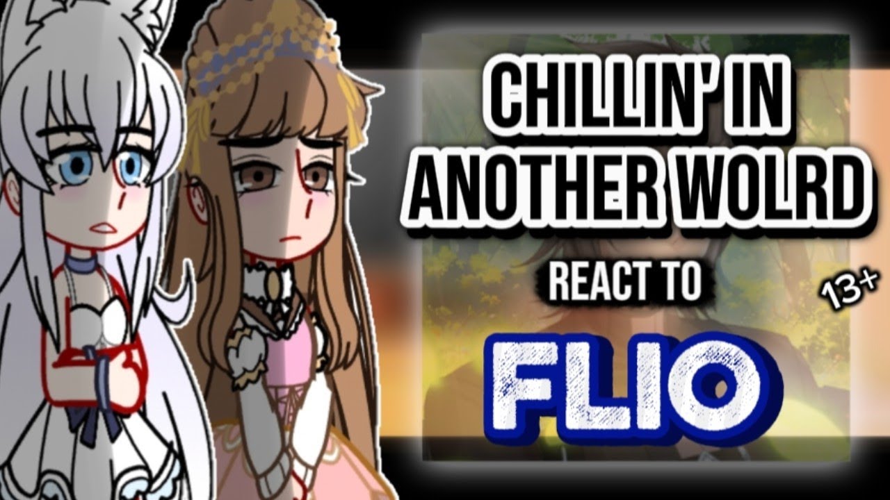Chillin in Another World with Level Super Cheat Powers react to Flio// Chu Gacha Reacts// {🇺🇲🇧🇷🇲🇽}