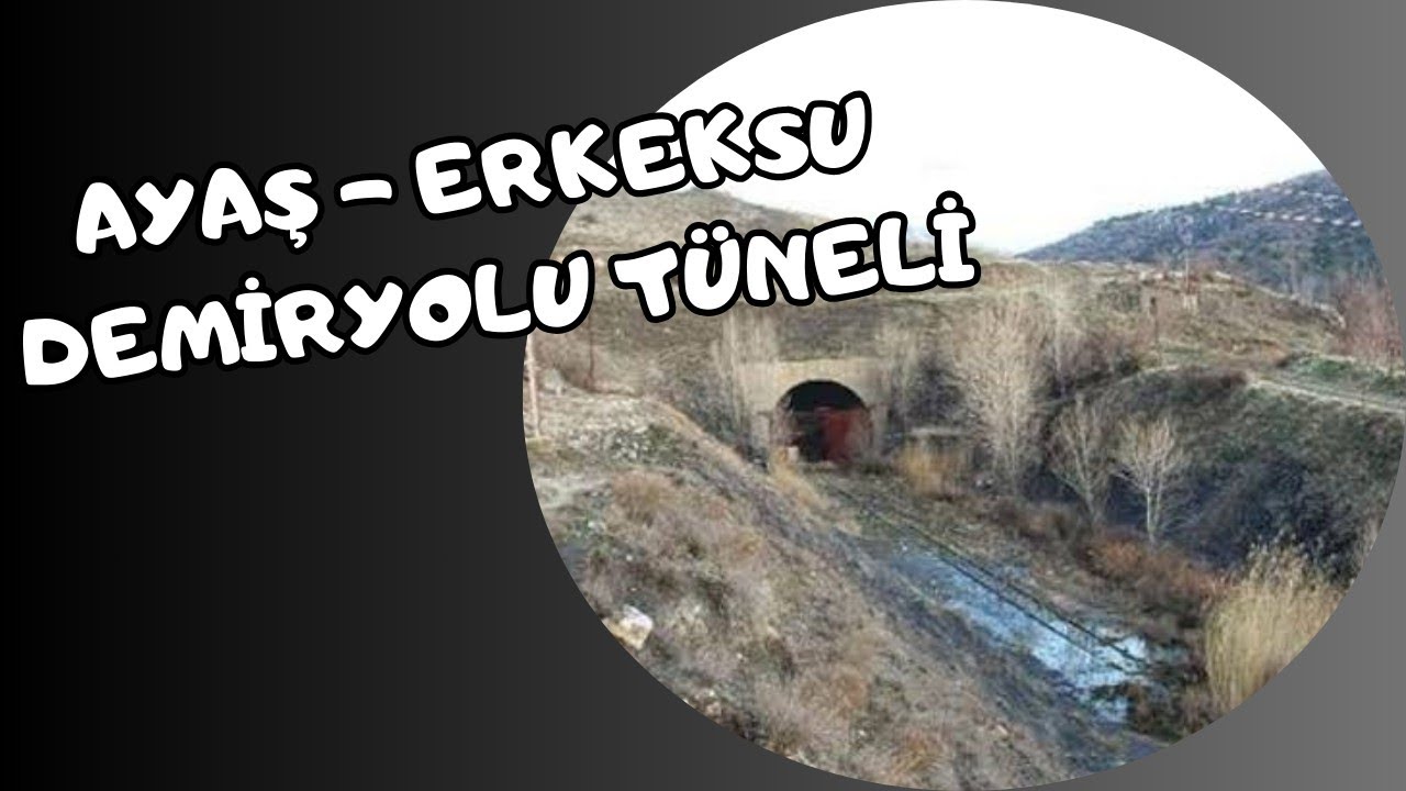 81 YILDIR YAPILAMAYAN SÜPER HIZLI DEMİRYOLU TÜNELİ - AYAŞ / ERKEKSU ARASI