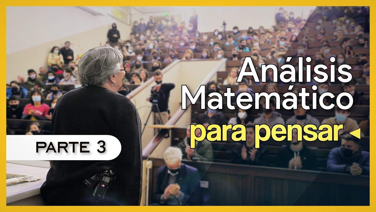 AN&Aacute;LISIS MATEM&Aacute;TICO para pensar - Lic. Mar&iacute;a In&eacute;s Baragatti - Parte 3 de 3: EL FINAL