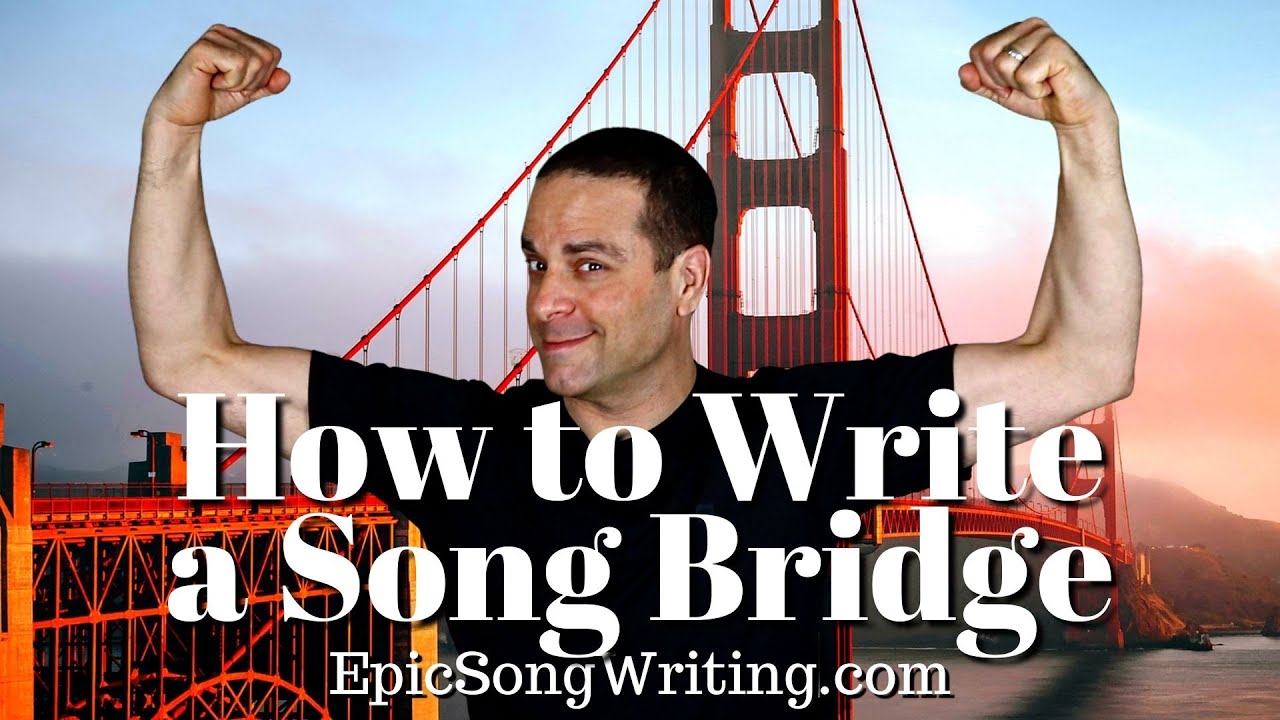 How to Write a Bridge Songwriting Tips for Writing A Song Bridge Lyrics Melody Chords and Arrangemen